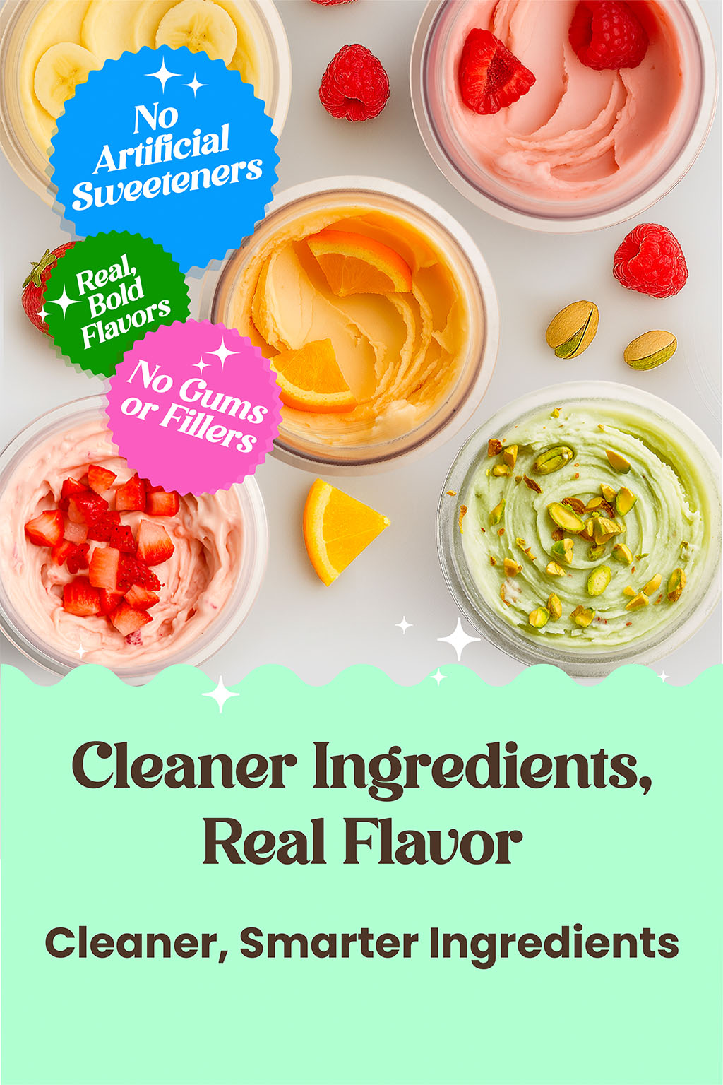 Cleaner Ingredients, Real Flavor - Cleaner, Smarter Ingredients